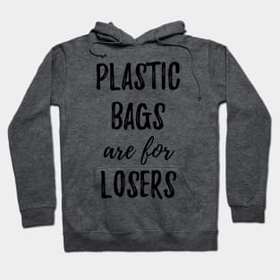 Plastic Bags Are For Losers Hoodie